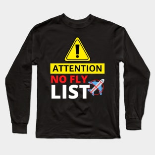 Attention No Fly List - Funny Long Sleeve T-Shirt